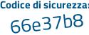 Il Codice di sicurezza è 1d73 segue b58 il tutto attaccato senza spazi