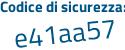 Il Codice di sicurezza è Z continua con e41a44 il tutto attaccato senza spazi