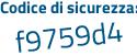 Il Codice di sicurezza è 6 poi dd2f9f il tutto attaccato senza spazi