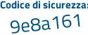 Il Codice di sicurezza è f1Z8f99 il tutto attaccato senza spazi