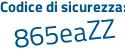 Il Codice di sicurezza è 8df continua con 46Z2 il tutto attaccato senza spazi