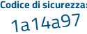 Il Codice di sicurezza è d87 continua con 68a3 il tutto attaccato senza spazi