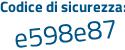 Il Codice di sicurezza è 6 segue 4ca555 il tutto attaccato senza spazi