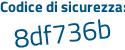 Il Codice di sicurezza è 8d8de poi 38 il tutto attaccato senza spazi