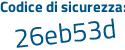 Il Codice di sicurezza è Z434dac il tutto attaccato senza spazi