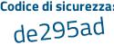 Il Codice di sicurezza è d72 poi 93a9 il tutto attaccato senza spazi