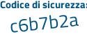 Il Codice di sicurezza è e9b segue a367 il tutto attaccato senza spazi