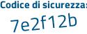 Il Codice di sicurezza è 7bZ5e continua con a8 il tutto attaccato senza spazi