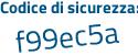 Il Codice di sicurezza è 7aZb6f8 il tutto attaccato senza spazi