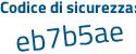 Il Codice di sicurezza è 1 continua con 5e6Ze4 il tutto attaccato senza spazi
