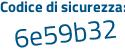 Il Codice di sicurezza è da6f continua con 7db il tutto attaccato senza spazi