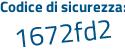 Il Codice di sicurezza è 28 segue dceee il tutto attaccato senza spazi