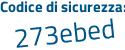 Il Codice di sicurezza è a12d segue ee4 il tutto attaccato senza spazi