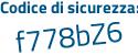 Il Codice di sicurezza è e9 continua con 2Z83a il tutto attaccato senza spazi