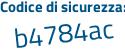 Il Codice di sicurezza è 22499bc il tutto attaccato senza spazi
