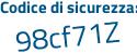 Il Codice di sicurezza è 44b segue e96d il tutto attaccato senza spazi