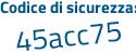 Il Codice di sicurezza è 7a1 segue c9a9 il tutto attaccato senza spazi