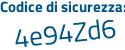 Il Codice di sicurezza è 94b7e4f il tutto attaccato senza spazi