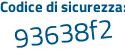 Il Codice di sicurezza è 35 segue c5535 il tutto attaccato senza spazi
