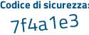 Il Codice di sicurezza è fa continua con 5da7e il tutto attaccato senza spazi
