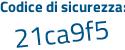 Il Codice di sicurezza è ddb94 segue a8 il tutto attaccato senza spazi