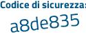 Il Codice di sicurezza è a668 poi 6a5 il tutto attaccato senza spazi