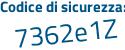 Il Codice di sicurezza è 5ef continua con 72b8 il tutto attaccato senza spazi