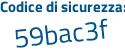 Il Codice di sicurezza è a9aceab il tutto attaccato senza spazi