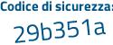 Il Codice di sicurezza è 6 segue 139eZ5 il tutto attaccato senza spazi