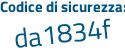Il Codice di sicurezza è e7 poi a5ded il tutto attaccato senza spazi