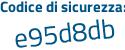 Il Codice di sicurezza è 2 poi df168b il tutto attaccato senza spazi