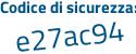 Il Codice di sicurezza è 2e64Zb8 il tutto attaccato senza spazi
