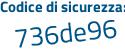 Il Codice di sicurezza è f1Zab9c il tutto attaccato senza spazi
