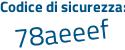 Il Codice di sicurezza è Z91 continua con 5ddZ il tutto attaccato senza spazi