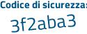 Il Codice di sicurezza è 55ZZad6 il tutto attaccato senza spazi