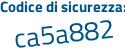 Il Codice di sicurezza è Z5 poi 8ee49 il tutto attaccato senza spazi