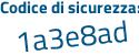 Il Codice di sicurezza è 1c segue 1a572 il tutto attaccato senza spazi