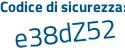 Il Codice di sicurezza è 4Z2 continua con 86fc il tutto attaccato senza spazi