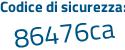 Il Codice di sicurezza è 5275 continua con 5e7 il tutto attaccato senza spazi