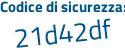 Il Codice di sicurezza è 1f2b2 continua con 36 il tutto attaccato senza spazi