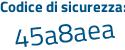 Il Codice di sicurezza è a99dc poi 74 il tutto attaccato senza spazi