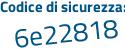 Il Codice di sicurezza è 4773a88 il tutto attaccato senza spazi