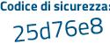 Il Codice di sicurezza è 855a8Z8 il tutto attaccato senza spazi