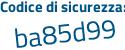 Il Codice di sicurezza è 8a7f43Z il tutto attaccato senza spazi