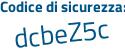 Il Codice di sicurezza è b8cd4 segue 3d il tutto attaccato senza spazi