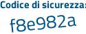 Il Codice di sicurezza è f5Z6de2 il tutto attaccato senza spazi
