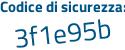 Il Codice di sicurezza è fea3 poi 8b8 il tutto attaccato senza spazi