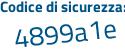 Il Codice di sicurezza è 6 poi 18dafZ il tutto attaccato senza spazi