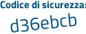 Il Codice di sicurezza è e continua con ebd562 il tutto attaccato senza spazi