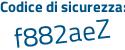 Il Codice di sicurezza è 5a4Z56d il tutto attaccato senza spazi